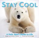 Stay Cool : A Polar Bear's Guide to Life - Book