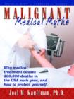 Malignant Medical Myths : Why Medical Treatment Causes 200,000 Deaths in the USA Each Year. - Book