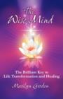 The Wise Mind : The Brilliant Key to Life Transformation and Healing - Book