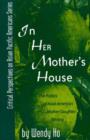 In Her Mother's House : The Politics of Asian American Mother-Daughter Writing - Book