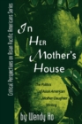 In Her Mother's House : The Politics of Asian American Mother-Daughter Writing - Book