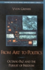 From Art to Politics : Octavio Paz and the Pursuit of Freedom - Book