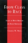 From Class to Race : Essays in White Marxism and Black Radicalism - Book