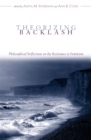 Theorizing Backlash : Philosophical Reflections on the Resistance to Feminism - Book