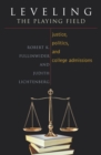 Leveling the Playing Field : Justice, Politics, and College Admissions - Book