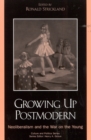 Growing Up Postmodern : Neoliberalism and the War on the Young - Book