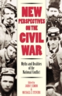 New Perspectives on the Civil War : Myths and Realities of the National Conflict - Book
