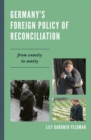 Germany's Foreign Policy of Reconciliation : From Enmity to Amity - Book