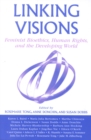 Linking Visions : Feminist Bioethics, Human Rights, and the Developing World - Book