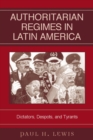 Authoritarian Regimes in Latin America : Dictators, Despots, and Tyrants - Book