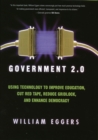 Government 2.0 : Using Technology to Improve Education, Cut Red Tape, Reduce Gridlock, and Enhance Democracy - Book