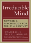 Irreducible Mind : Toward a Psychology for the 21st Century - Book