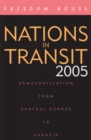 Nations in Transit 2005 : Democratization from Central Europe to Eurasia - Book