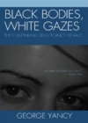 Black Bodies, White Gazes : The Continuing Significance of Race - Book