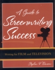 A Guide to Screenwriting Success : Writing for Film and Television - Book