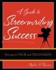 A Guide to Screenwriting Success : Writing for Film and Television - Book