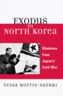 Exodus to North Korea : Shadows from Japan's Cold War - Book