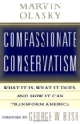 Compassionate Conservatism : What it is, What it Does, and How it Can Transform America - Book