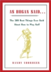 As Hogan Said... : The 389 Best Things Anyone Said about How to Play Golf - eBook