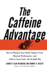 The Caffeine Advantage : How to Sharpen Your Mind, Improve Your Physical Performance and Schieve Your Goals - Book