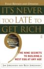 It's Never Too Late to Get Rich : The Nine Secrets to Building a Nest Egg at Any Age - Book