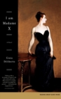 I Am Madame X : A Novel - eBook