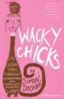 Wacky Chicks : Life Lessons from Fearlessly Inappropriate and Fabulously Eccentric Women - Book