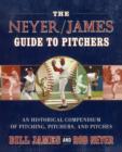 The Neyer/James Guide to Pitchers : An Historical Compendium of Pitching, Pitchers, and Pitches - Book