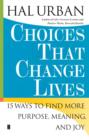 Choices That Change Lives : 15 Ways to Find More Purpose, Meaning, and Joy - eBook