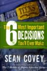 The 6 Most Important Decisions You'll Ever Make : A Teen Guide to Using the 7 Habits - Book
