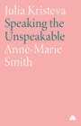 Julia Kristeva : Speaking the Unspeakable - Book