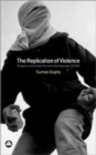 The Replication of Violence : Thoughts on International Terrorism After September 11th 2001 - Book