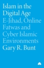 Islam in the Digital Age : E-Jihad, Online Fatwas and Cyber Islamic Environments - Book