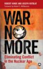 War No More : Eliminating Conflict in the Nuclear Age - Book
