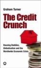 The Credit Crunch : Housing Bubbles, Globalisation and the Worldwide Economic Crisis - Book