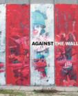 Against the Wall : The Art of Resistance in Palestine - Book