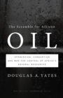 The Scramble for African Oil : Oppression, Corruption and War for Control of Africa's Natural Resources - Book