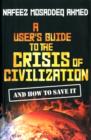 A User's Guide to the Crisis of Civilization : And How to Save It - Book