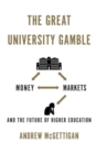The Great University Gamble : Money, Markets and the Future of Higher Education - Book