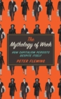 The Mythology of Work : How Capitalism Persists Despite Itself - Book
