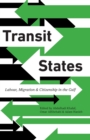 Transit States : Labour, Migration and Citizenship in the Gulf - Book