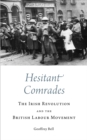 Hesitant Comrades : The Irish Revolution and the British Labour Movement - Book