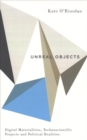 Unreal Objects : Digital Materialities, Technoscientific Projects and Political Realities - Book