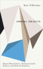 Unreal Objects : Digital Materialities, Technoscientific Projects and Political Realities - Book