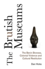 The Brutish Museums : The Benin Bronzes, Colonial Violence and Cultural Restitution - Book