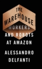 The Warehouse : Workers and Robots at Amazon - Book