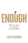 Enough : Why It's Time to Abolish the Super-Rich - Book