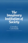 The Imaginary Institution of Society : Creativity and Autonomy in the Social-historical World - Book
