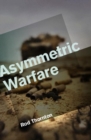 Asymmetric Warfare : Threat and Response in the 21st Century - Book