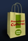 Promotional Cultures : The Rise and Spread of Advertising, Public Relations, Marketing and Branding - eBook